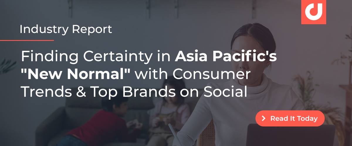 Finding Certainty in Asia Pacific's "New Normal" with Consumer Trends & Top Brands on Social